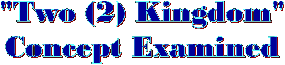 "Two (2) Kingdom"
Concept Examined