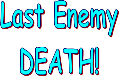 Last Enemy
DEATH!