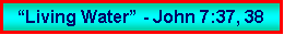 Text Box: �Living Water� - John 7:37, 38