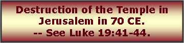 Text Box: Destruction of the Temple in Jerusalem in 70 CE. -- See Luke 19:41-44.